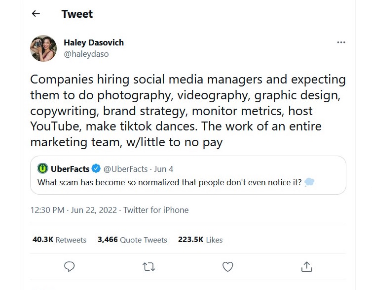 Question: What scam has become so normalized that people don’t even notice it? Answer: Companies hiring social media managers and expecting them to do photography, videography, graphic design, copywriting, brand strategy, monitor metrics, host YouTube, make tiktok dances. The work of an entire marketing team, with little to no pay.